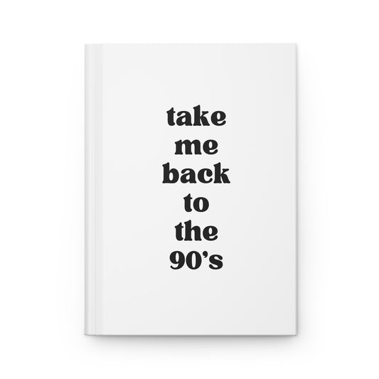 Take Me Back To The 90s Hardcover Journal Matte