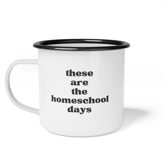 These Are The Homeschool Days Enamel Mug