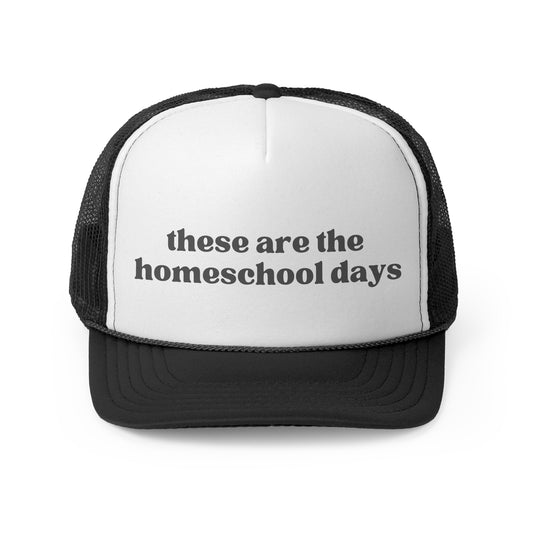 These Are The Homeschool Days Trucker Hat