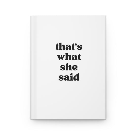 That's What She Said Hardcover Journal Matte