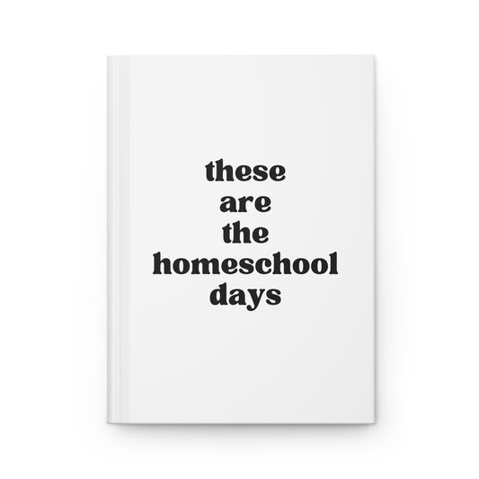 These Are The Homeschool Days Hardcover Journal Matte